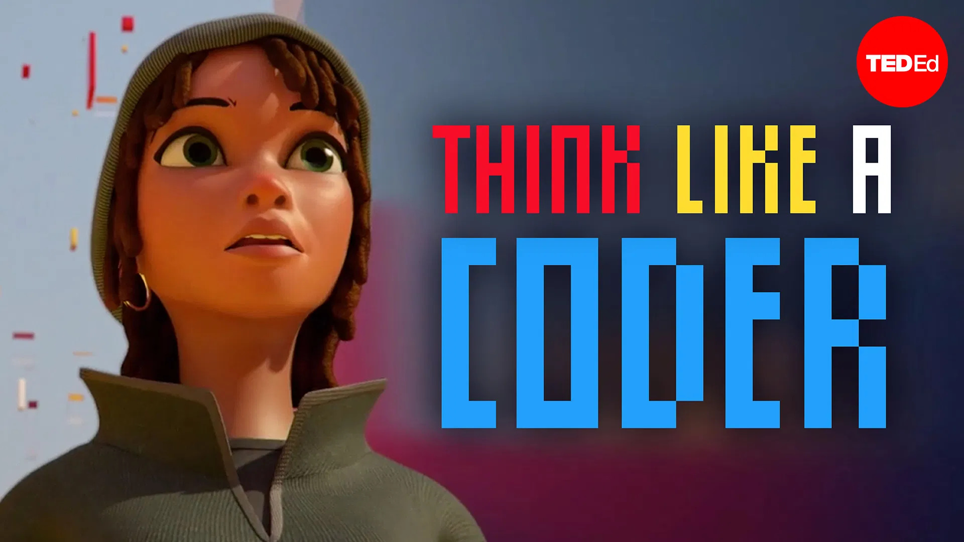 an 3D animated girl with dark skin, green eyes, brown hair, and medium hoop earrings in a green sweater and beanie, followed on the right by the words THINK LIKE A CODER and the TED-Ed logo in the top right corner